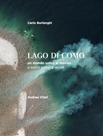 Lago di Como. un mondo unico al mondo-A world within a world - Andrea Vitali, Carlo Borlenghi - Libro Cinquesensi 2022, Grandi libri | libraccio.click