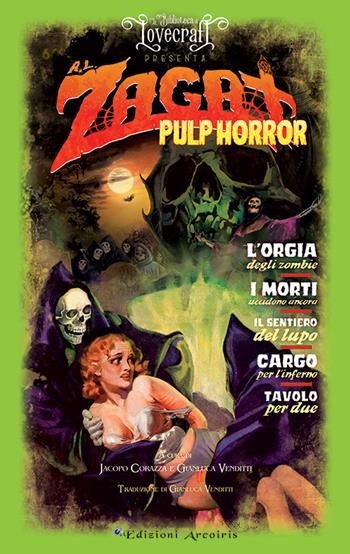 Pulp horror - Arthur Leo Zagat - Libro Edizioni Arcoiris 2022, La biblioteca di Lovecraft | libraccio.click