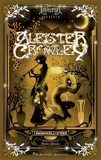 I ramoscelli d'oro - Aleister Crowley - Libro Edizioni Arcoiris 2021, La biblioteca di Lovecraft | libraccio.click