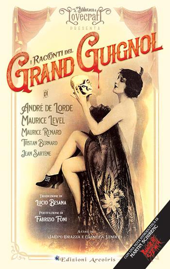 I racconti del Grand Guignol - Andrè de Lorde, Maurice Level, Maurice Renard - Libro Edizioni Arcoiris 2022, La biblioteca di Lovecraft | libraccio.click
