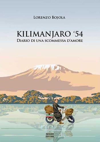 Kilimanjaro '54. Diario di una scommessa d'amore - Lorenzo Bojola - Libro Nencini Editore 2021 | libraccio.click