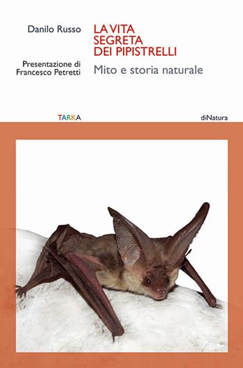 La vita segreta dei pipistrelli. Mito e storia naturale - Danilo Russo - Libro Tarka 2017, DiNatura | libraccio.click