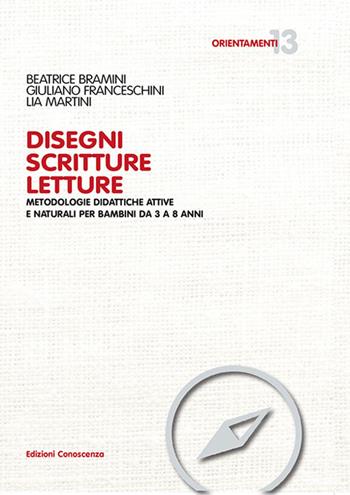 Disegni scritture letture. Metodologie didattiche attive e naturali per bambini da 3 a 8 anni - Beatrice Bramini, Giuliano Franceschini, Lia Martini - Libro Edizioni Conoscenza 2022, Orientamenti | libraccio.click