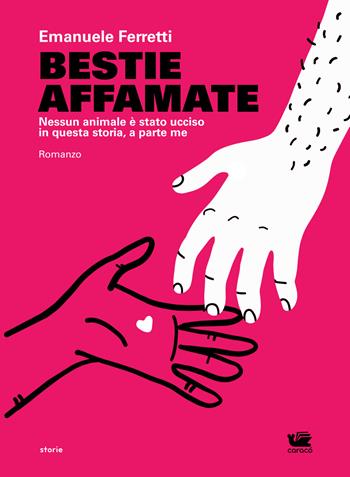 Bestie affamate. Nessun animale è stato ucciso in questa storia, a parte me - Emanuele Ferretti - Libro Caracò 2022 | libraccio.click