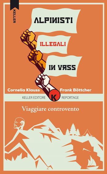 Viaggiare controvento. Alpinisti illegali in URSS. Vol. 2 - Cornelia Klauss, Frank Böttcher - Libro Keller 2018, Razione K | libraccio.click