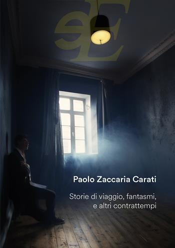 Storie di viaggio, fantasmi, e altri contrattempi - Paolo Zaccaria Carati - Libro Eidon Edizioni 2025 | libraccio.click