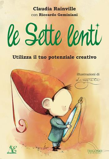 Le sette lenti. Utilizza il tuo potenziale creativo. Ediz. a colori - Claudia Rainville, Riccardo Geminiani - Libro Trigono Edizioni 2022 | libraccio.click
