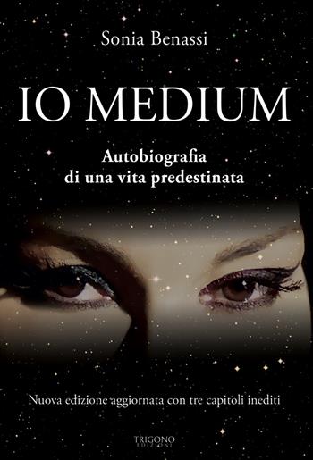 Io medium. Autobiografia di una vita predestinata - Sonia Benassi - Libro Trigono Edizioni 2022 | libraccio.click