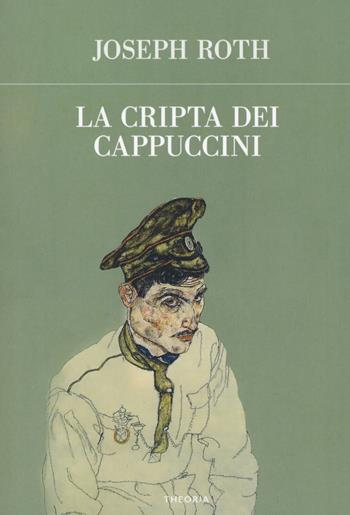 La cripta dei cappuccini - Joseph Roth - Libro Edizioni Theoria 2018, Futuro anteriore | libraccio.click