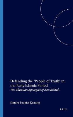 Defending the "People of Truth" in the Early Islamic Period - Sandra Toenies Keating - Libro Brill, The History of Christian-Muslim Relations | libraccio.click