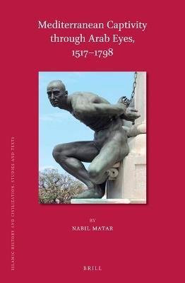 Mediterranean Captivity through Arab Eyes, 1517-1798 - Nabil Matar - Libro Brill, Islamic History and Civilization | libraccio.click