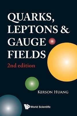 Quarks, Leptons And Gauge Fields (2nd Edition) - Kerson Huang - Libro World Scientific Publishing Co Pte Ltd | libraccio.click