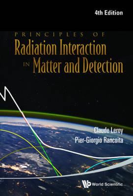 Principles Of Radiation Interaction In Matter And Detection (4th Edition) - Pier-giorgio Rancoita, Claude Leroy - Libro World Scientific Publishing Co Pte Ltd | libraccio.click