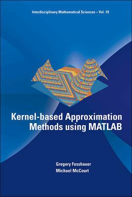 Kernel-based Approximation Methods Using Matlab - Gregory E Fasshauer, Michael J Mccourt - Libro World Scientific Publishing Co Pte Ltd, Interdisciplinary Mathematical Sciences | libraccio.click