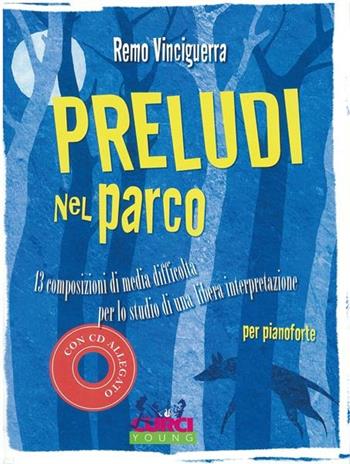 Preludi nel parco. 13 composizioni di media difficoltà per lo studio di una libera interpretazione. Per pianoforte. Spartito -  Remo Vinciguerra - Libro Curci 2004 | libraccio.click