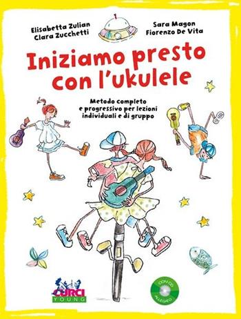 INIZIAMO PRESTO CON L'UKULELE - ZULIAN ELISABETTA, ZUCCHETTI CARLA, MAGON SARA - Libro | libraccio.click
