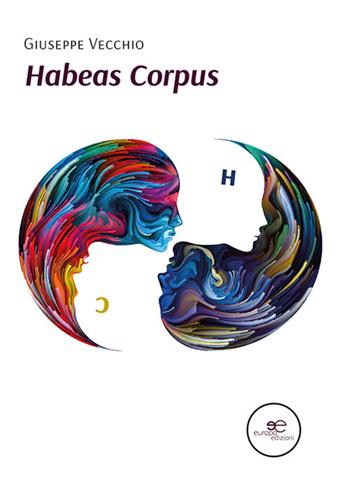 Habeas corpus. Codice inverso - Giuseppe Vecchio - Libro Europa Edizioni 2021, Edificare universi | libraccio.click