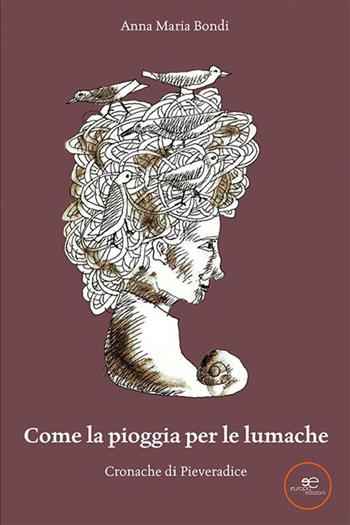 Come la pioggia per le lumache - Anna Maria Bondi - Libro Europa Edizioni 2023, Edificare universi | libraccio.click
