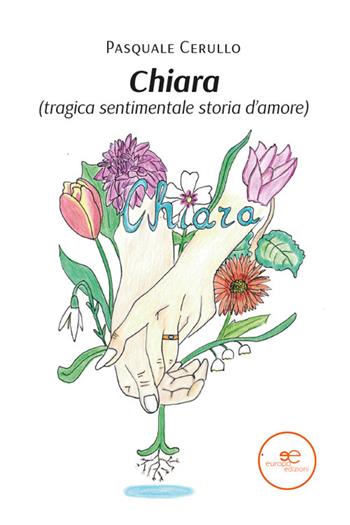 Chiara (tragica sentimentale storia d'amore) - Pasquale Cerullo - Libro Europa Edizioni 2025, Edificare universi | libraccio.click