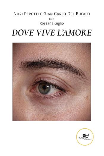 Dove vive l'amore - Nori Del Bufalo, Gian Carlo Del Bufalo, Rossana Giglio - Libro Europa Edizioni 2026, Chronos. Autobiografie di cittadini | libraccio.click