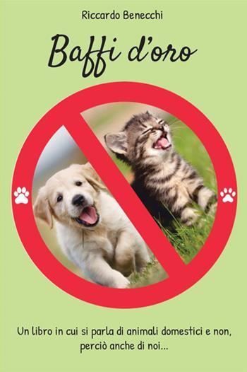 Baffi d'oro. Un libro in cui si parla di animali domestici e non, perciò anche di noi... - Riccardo Benecchi - Libro StreetLib 2020 | libraccio.click