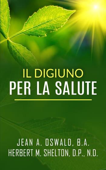 Il digiuno per la salute - Jean A. Oswald, Herbert M. Shelton - Libro StreetLib 2021 | libraccio.click