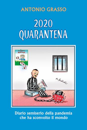2020 quarantena. Diario semiserio della pandemia che ha sconvolto il mondo - Antonio Grasso - Libro Youcanprint 2020 | libraccio.click