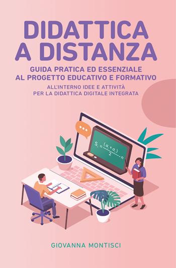 Didattica a distanza: guida pratica ed essenziale al progetto educativo e formativo - Giovanna Montisci - Libro Youcanprint 2020 | libraccio.click