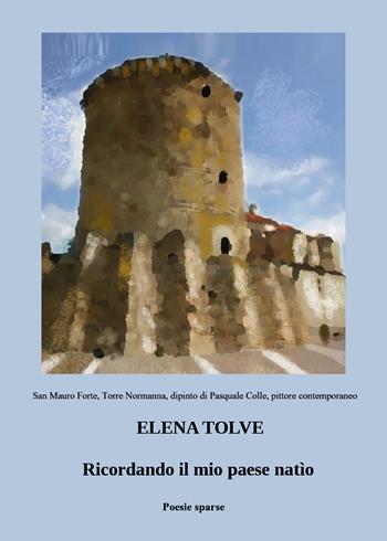 Ricordando il mio paese natìo - Elena Tolve - Libro Youcanprint 2021 | libraccio.click