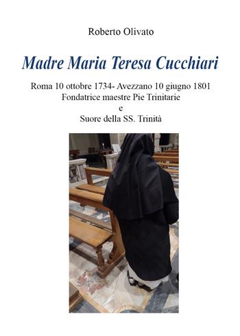 Madre Maria Teresa Cucchiari - Roberto Olivato, Lucie Rasoambolamanana - Libro Youcanprint 2021 | libraccio.click