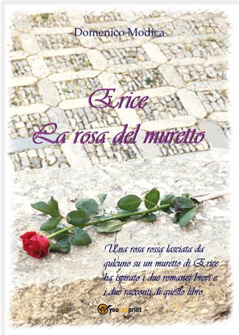 Erice. La rosa del muretto - Domenico Modica - Libro Youcanprint 2021 | libraccio.click