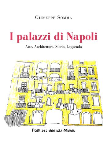 I palazzi di Napoli. Arte, architettura, storia, leggenda - Giuseppe Somma - Libro Youcanprint 2021 | libraccio.click