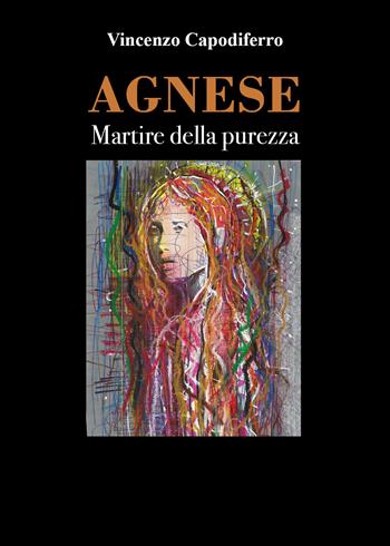 Agnese. Martire della purezza - Vincenzo Capodiferro - Libro Youcanprint 2021 | libraccio.click