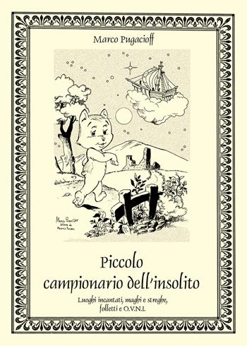 Piccolo campionario dell'insolito. Luoghi incantati, maghi e streghe, folletti e O.V.N.I. - Marco Pugacioff - Libro Youcanprint 2021 | libraccio.click