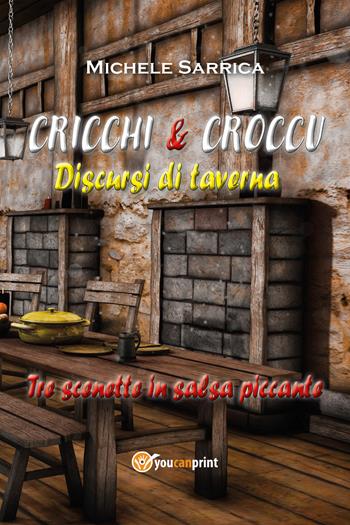 Cricchi & Croccu. Discursi di taverna - Michele Sarrica - Libro Youcanprint 2021 | libraccio.click