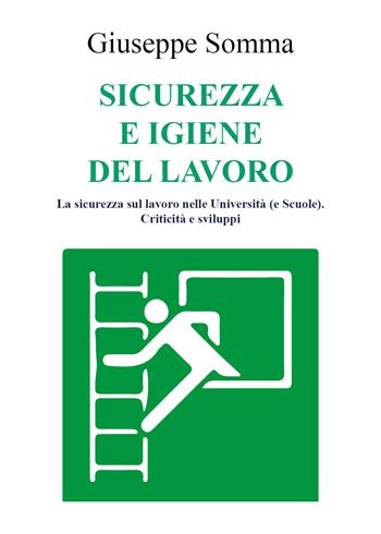 Sicurezza e igiene del lavoro. La sicurezza sul lavoro nelle Università (e scuole). Criticità e sviluppi - Giuseppe Somma - Libro Youcanprint 2021 | libraccio.click