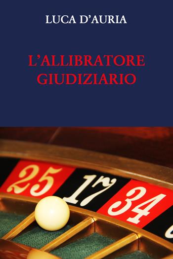 L' allibratore giudiziario - Luca D'Auria - Libro Youcanprint 2021 | libraccio.click