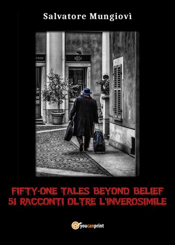 Fifty-one tales beyond belief. 51 racconti oltre l'inverosimile - Salvatore Mungiovì - Libro Youcanprint 2021 | libraccio.click