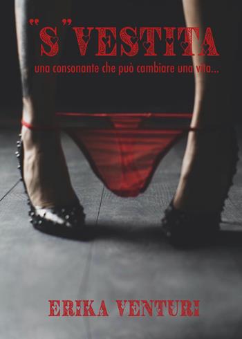 «S»vestita. Una consonante che può cambiare una vita - Erika Venturi - Libro Youcanprint 2021 | libraccio.click