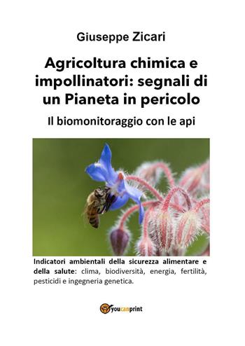 Agricoltura chimica e impollinatori: segnali di un Pianeta in pericolo. Il biomonitoraggio con le api - Giuseppe Zicari - Libro Youcanprint 2022 | libraccio.click