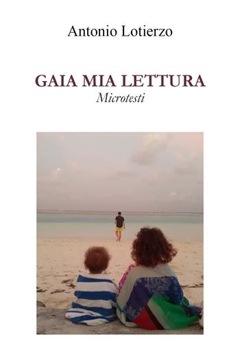 Gaia mia lettura. Microtesti - Antonio Lotierzo - Libro Youcanprint 2022 | libraccio.click