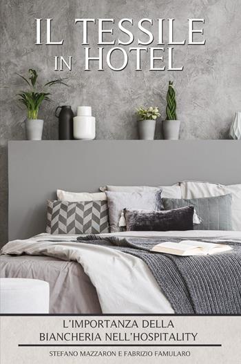 Il tessile in hotel. L'importanza della biancheria nell'hospitality - Stefano Mazzaron, Fabrizio Famularo - Libro Youcanprint 2022 | libraccio.click