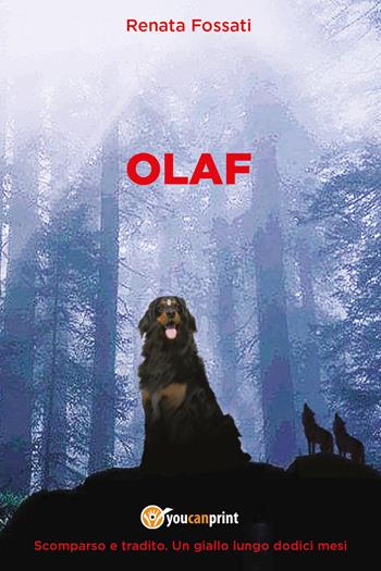 Olaf. Scomparso e tradito. Un giallo lungo dodici mesi - Renata Fossati - Libro Youcanprint 2022 | libraccio.click