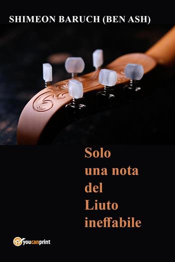 Solo una nota del liuto ineffabile - Shimeon Baruch - Libro Youcanprint 2022, Poesia | libraccio.click