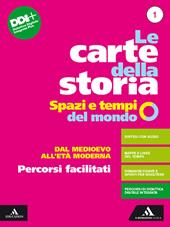 Le carte della storia. Spazi e tempi del mondo. Percorsi facilitati. Per i Licei e gli Ist. magistrali. Con e-book. Con espansione online. Vol. 1: Dal Medioevo all'età moderna
