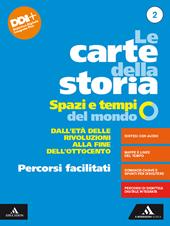 Le carte della storia. Spazi e tempi del mondo. Percorsi facilitati. Per i Licei e gli Ist. magistrali. Con e-book. Con espansione online. Vol. 2: Dall'età delle rivoluzioni alla fine dell'Ottocento