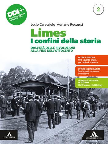 Limes. I confini della storia. Per le Scuole superiori. Vol. 2: Dall'Età delle rivoluzioni alla fine dell'Ottocento - Lucio Caracciolo, Adriano Roccucci - Libro Mondadori Scuola 2023 | libraccio.click