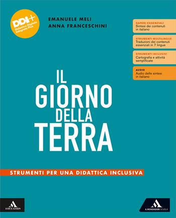 Il giorno della terra. Temi e strumenti di geografia. Strumenti per una didattica inclusiva. Per le Scuole superiori. - Anna Franceschini, Emanuele Meli - Libro Mondadori Scuola 2024 | libraccio.click