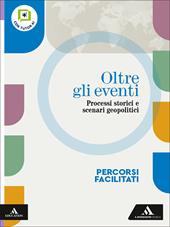 Oltre gli eventi. Processi storici e scenari geopolitici. Percorsi facilitati. Per le Scuole superiori. Con e-book. Con espansione online
