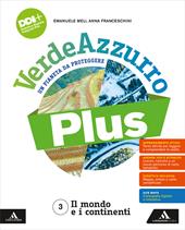 VerdeAzzurro Plus. Un pianeta da proteggere. Con Atlante, Percorsi Esame. Per la Scuola media. Con e-book. Con espansione online. Vol. 3: Il mondo e i continenti